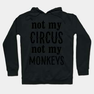 Not My Circus Not My Monkeys Hoodie